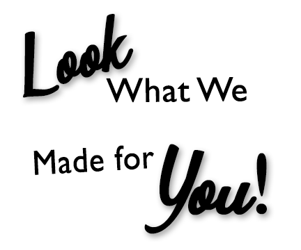 Look What We Made for You